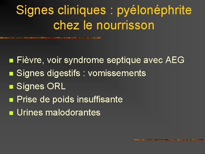 Signes cliniques : pyélonéphrite chez le nourrisson n n Fièvre, voir syndrome septique avec