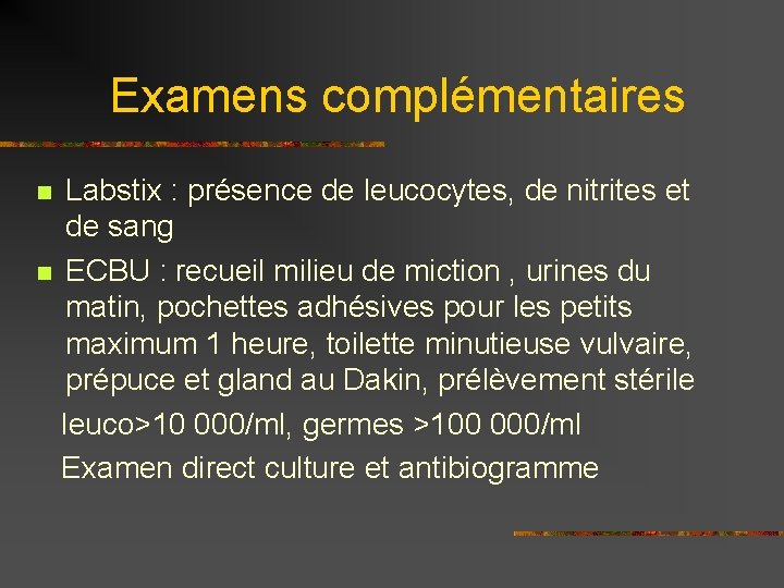 Examens complémentaires Labstix : présence de leucocytes, de nitrites et de sang n ECBU