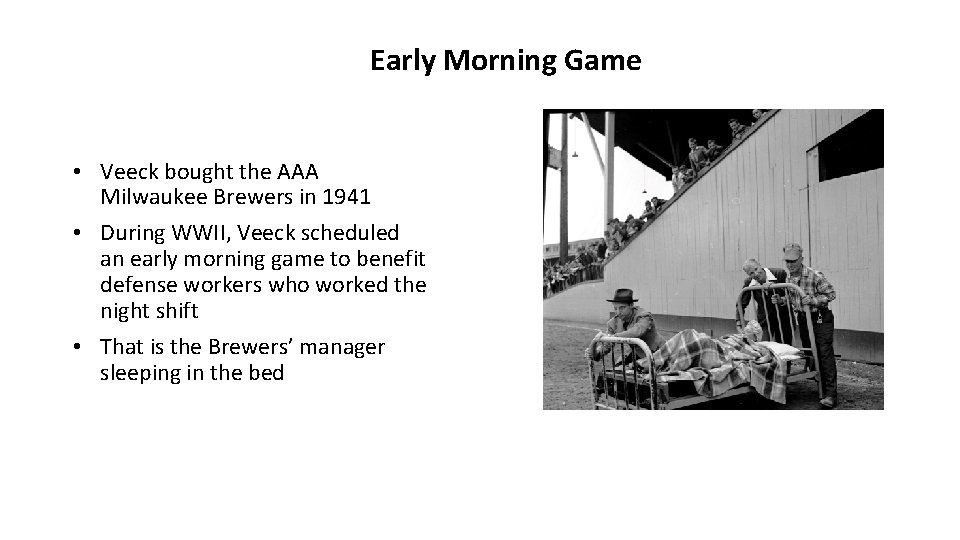 Early Morning Game • Veeck bought the AAA Milwaukee Brewers in 1941 • During