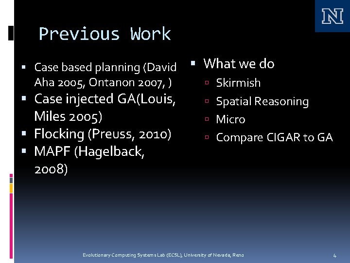 Previous Work Case based planning (David Aha 2005, Ontanon 2007, ) Case injected GA(Louis,