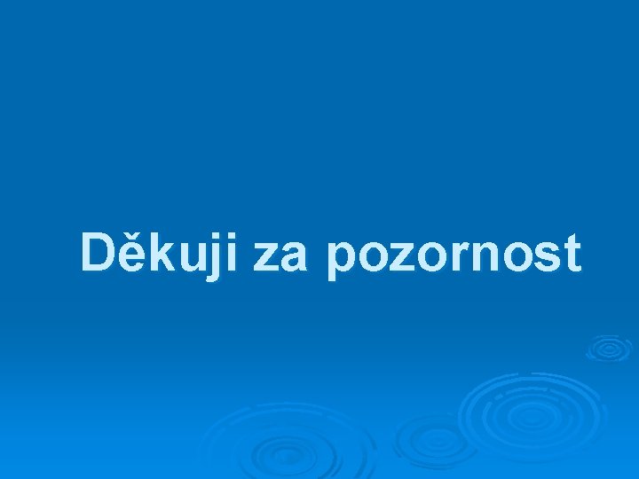 Děkuji za pozornost 
