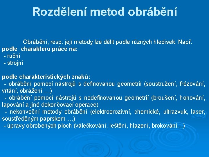 Rozdělení metod obrábění Obrábění, resp. její metody lze dělit podle různých hledisek. Např. podle