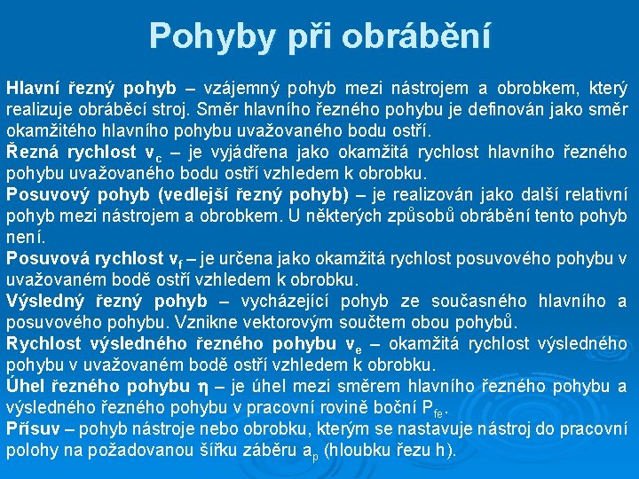 Pohyby při obrábění Hlavní řezný pohyb – vzájemný pohyb mezi nástrojem a obrobkem, který