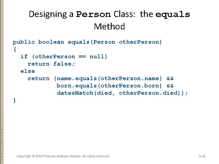 Designing a Person Class: the equals Method public boolean equals(Person other. Person) { if