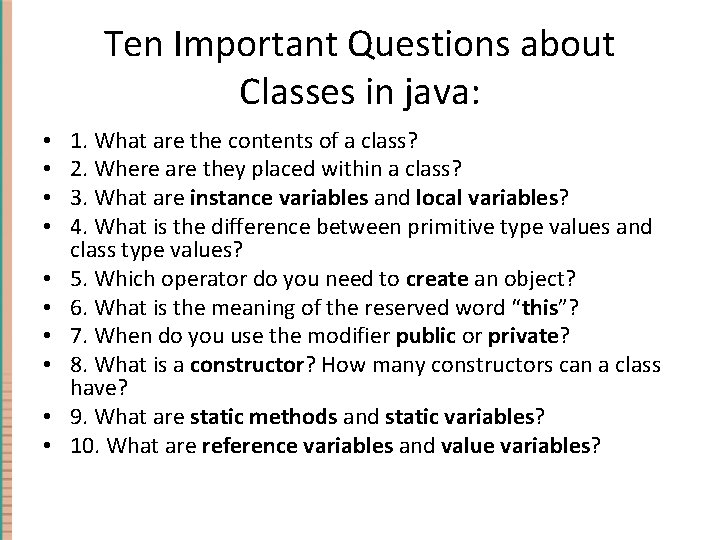 Ten Important Questions about Classes in java: • • • 1. What are the