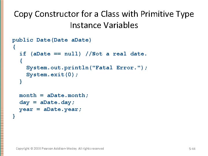 Copy Constructor for a Class with Primitive Type Instance Variables public Date(Date a. Date)