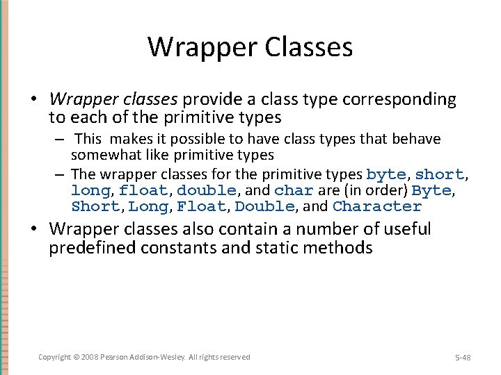 Wrapper Classes • Wrapper classes provide a class type corresponding to each of the