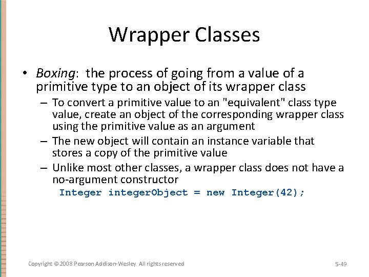 Wrapper Classes • Boxing: the process of going from a value of a primitive