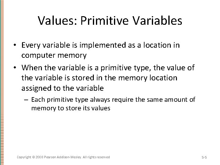 Values: Primitive Variables • Every variable is implemented as a location in computer memory