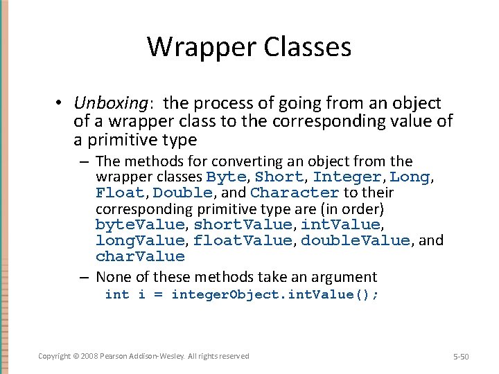 Wrapper Classes • Unboxing: the process of going from an object of a wrapper