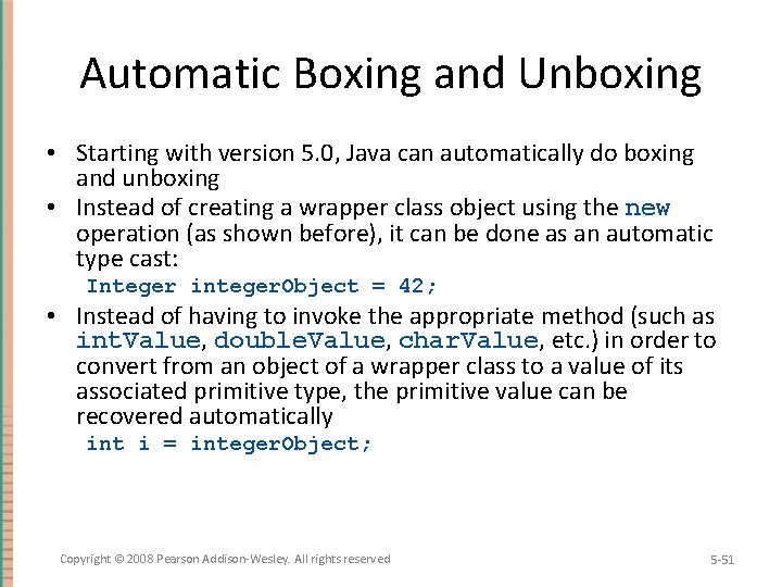 Automatic Boxing and Unboxing • Starting with version 5. 0, Java can automatically do