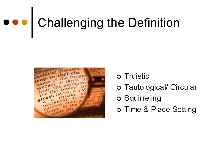 Challenging the Definition ¢ ¢ Truistic Tautological/ Circular Squirreling Time & Place Setting 