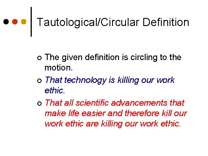 Tautological/Circular Definition The given definition is circling to the motion. ¢ That technology is