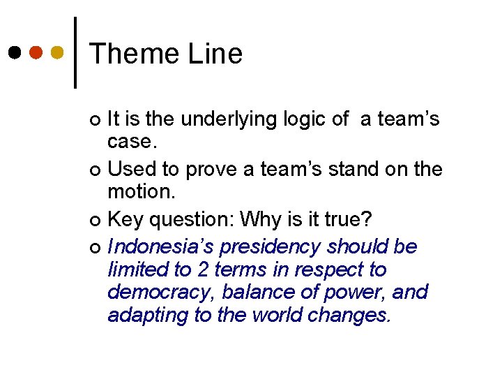 Theme Line It is the underlying logic of a team’s case. ¢ Used to