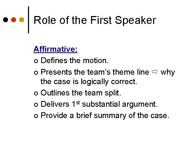 Role of the First Speaker Affirmative: ¢ Defines the motion. ¢ Presents the team’s