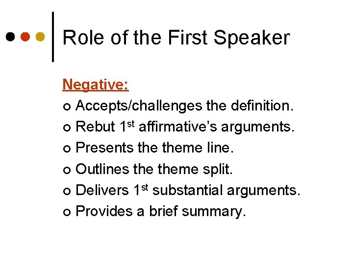 Role of the First Speaker Negative: ¢ Accepts/challenges the definition. ¢ Rebut 1 st