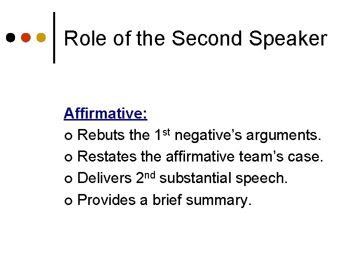 Role of the Second Speaker Affirmative: ¢ Rebuts the 1 st negative’s arguments. ¢