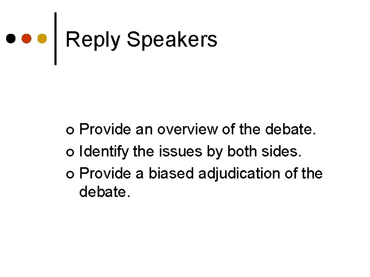 Reply Speakers Provide an overview of the debate. ¢ Identify the issues by both