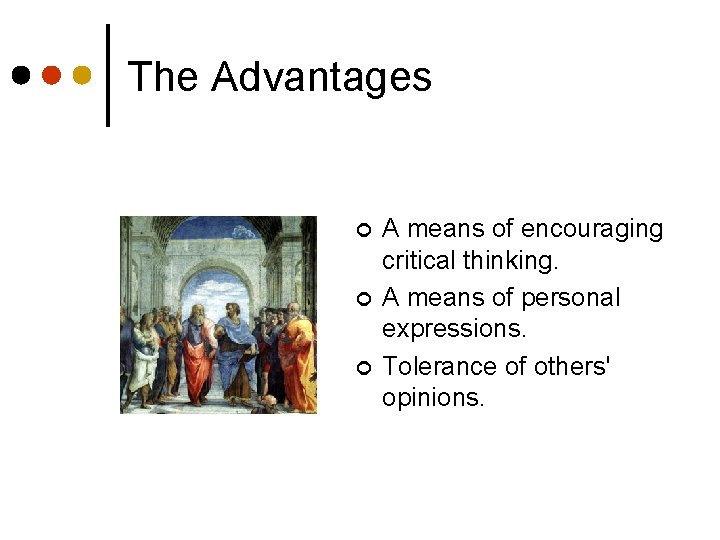 The Advantages ¢ ¢ ¢ A means of encouraging critical thinking. A means of