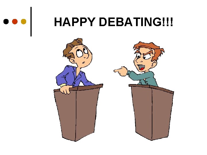 HAPPY DEBATING!!! 