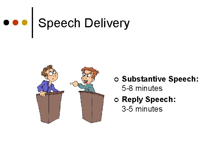 Speech Delivery ¢ ¢ Substantive Speech: 5 -8 minutes Reply Speech: 3 -5 minutes