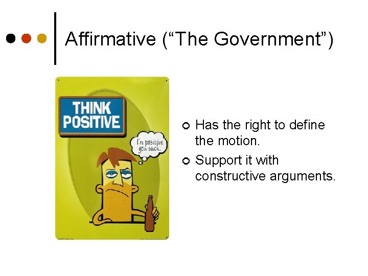 Affirmative (“The Government”) ¢ ¢ Has the right to define the motion. Support it