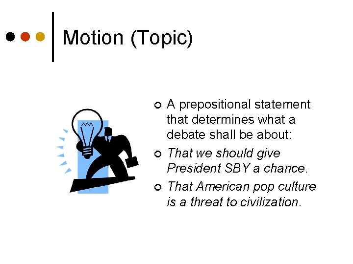 Motion (Topic) ¢ ¢ ¢ A prepositional statement that determines what a debate shall