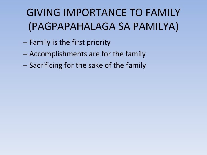 GIVING IMPORTANCE TO FAMILY (PAGPAPAHALAGA SA PAMILYA) – Family is the first priority –