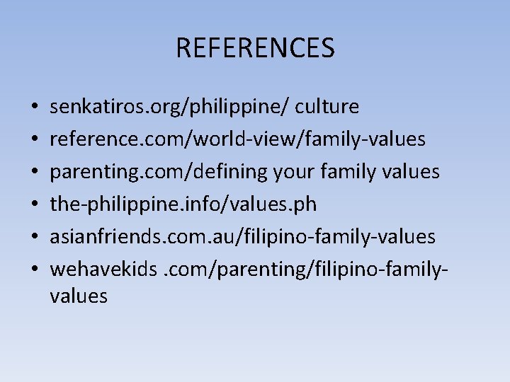 REFERENCES • • • senkatiros. org/philippine/ culture reference. com/world-view/family-values parenting. com/defining your family values