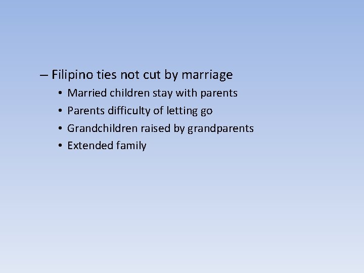 – Filipino ties not cut by marriage • • Married children stay with parents