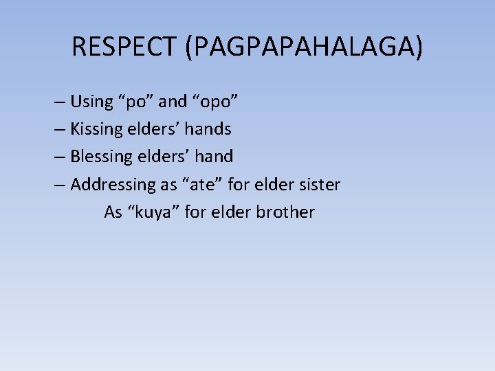 RESPECT (PAGPAPAHALAGA) – Using “po” and “opo” – Kissing elders’ hands – Blessing elders’