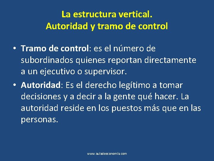 La estructura vertical. Autoridad y tramo de control • Tramo de control: es el