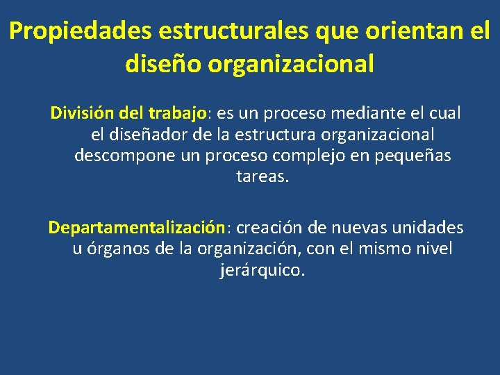 Propiedades estructurales que orientan el diseño organizacional División del trabajo: es un proceso mediante