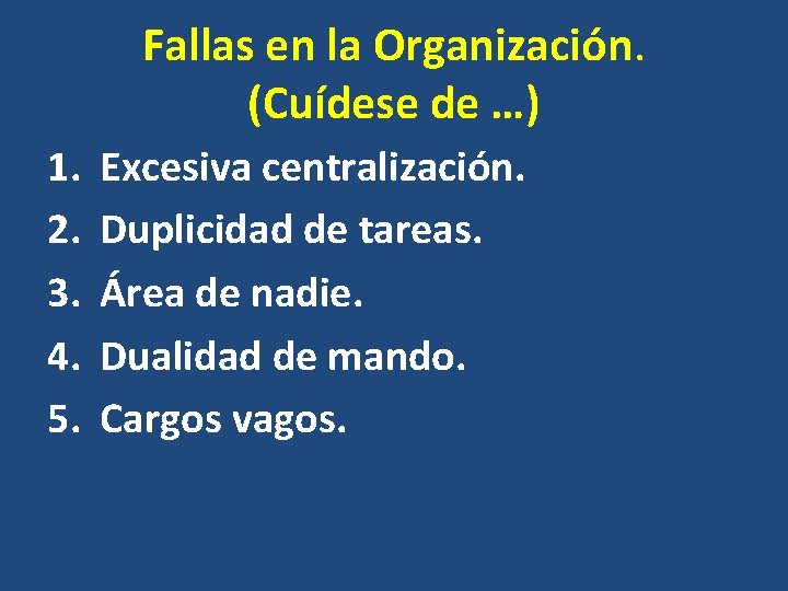 Fallas en la Organización. (Cuídese de …) 1. 2. 3. 4. 5. Excesiva centralización.