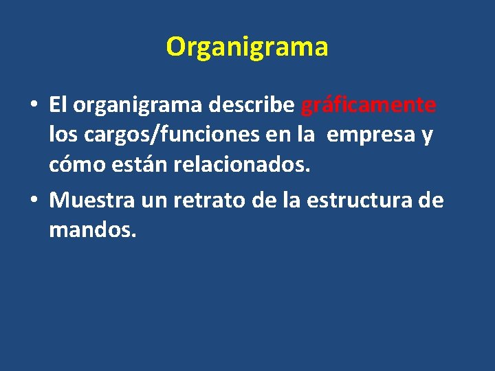 Organigrama • El organigrama describe gráficamente los cargos/funciones en la empresa y cómo están