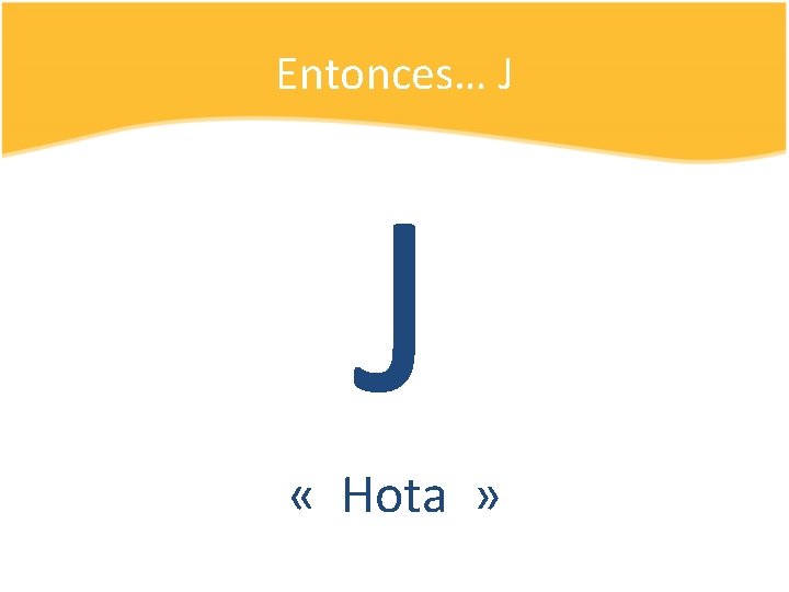 Entonces… J J « Hota » 