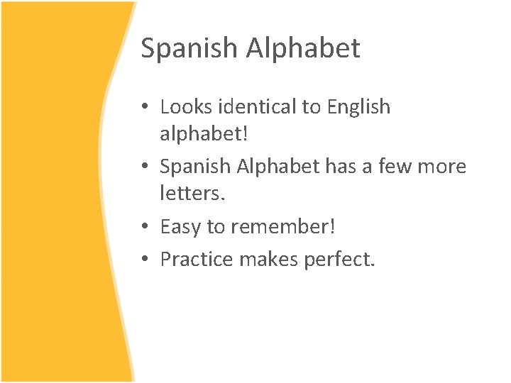 Spanish Alphabet • Looks identical to English alphabet! • Spanish Alphabet has a few