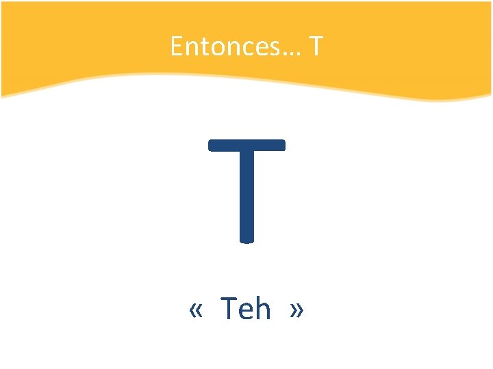 Entonces… T T « Teh » 