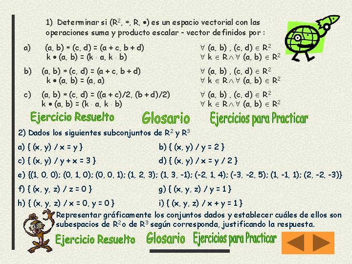 1) Determinar si (R 2, , R, ) es un espacio vectorial con las