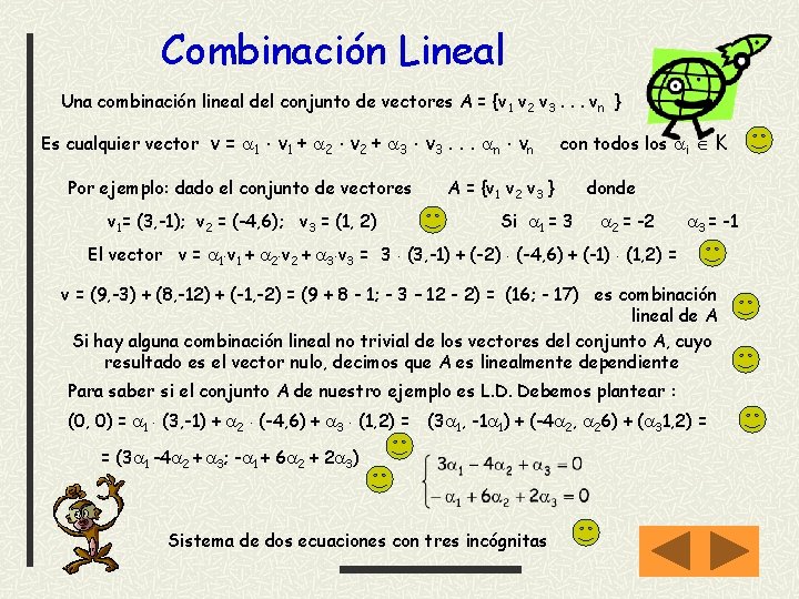 Combinación Lineal Una combinación lineal del conjunto de vectores A = {v 1 v