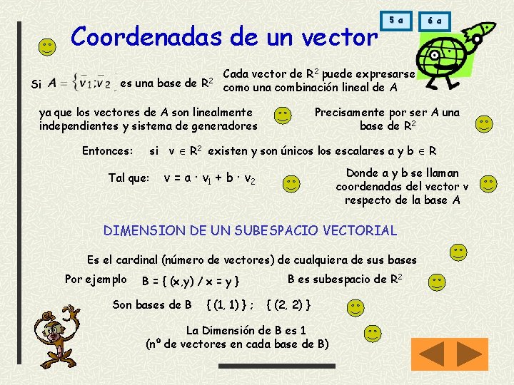 Coordenadas de un vector Si es una base de R 2 Precisamente por ser