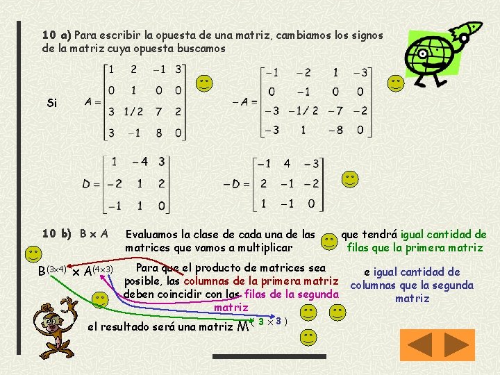 10 a) Para escribir la opuesta de una matriz, cambiamos los signos de la