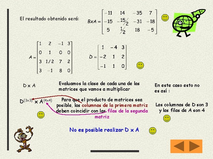 El resultado obtenido será: Dx. A D(3 x 3) x A(4 x 4) Evaluamos