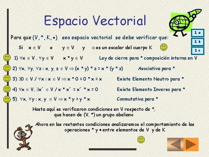 Espacio Vectorial Para que (V, *, K, ) sea espacio vectorial se debe verificar