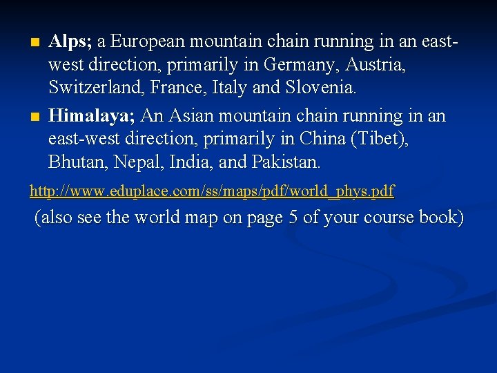 n n Alps; a European mountain chain running in an eastwest direction, primarily in