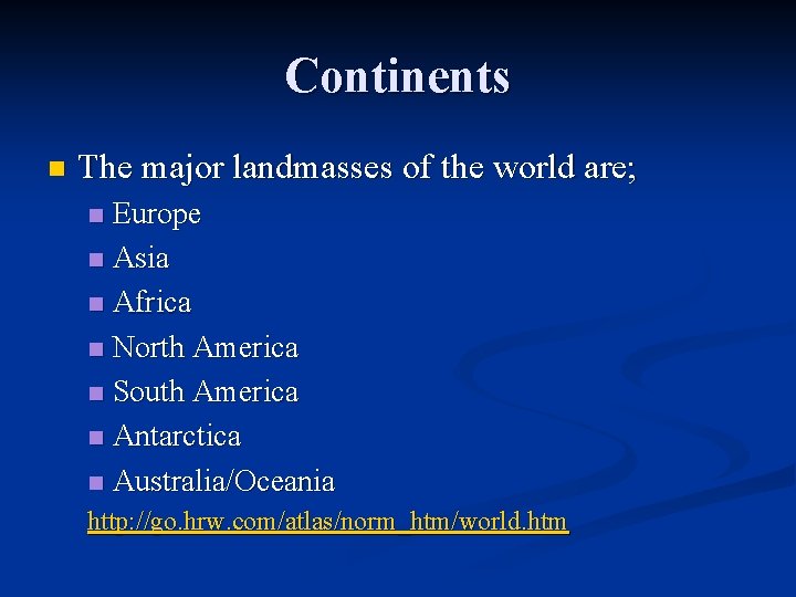 Continents n The major landmasses of the world are; Europe n Asia n Africa
