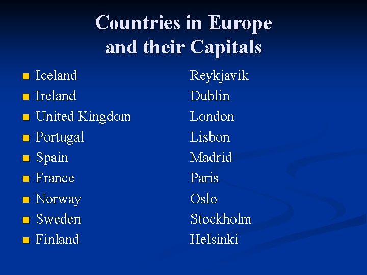 Countries in Europe and their Capitals n n n n n Iceland Ireland United