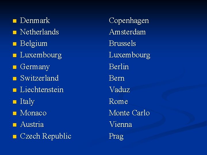 n n n Denmark Netherlands Belgium Luxembourg Germany Switzerland Liechtenstein Italy Monaco Austria Czech