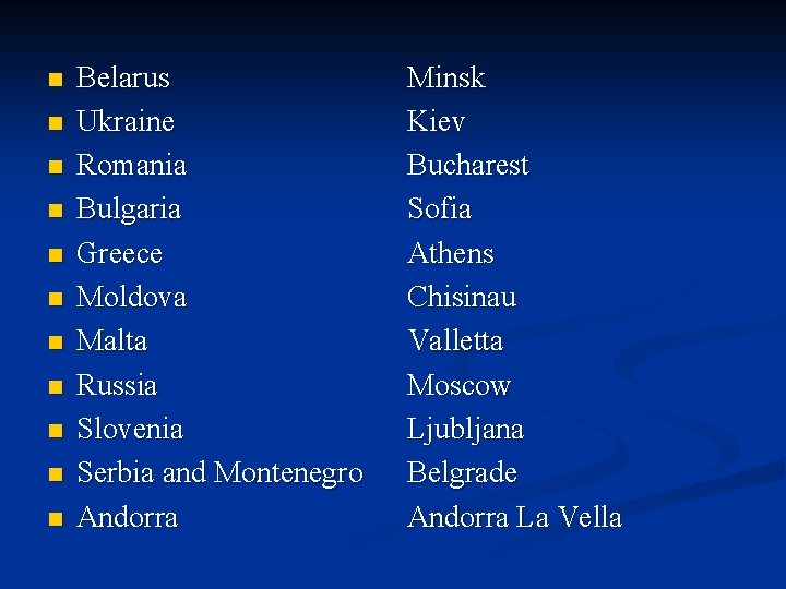 n n n Belarus Ukraine Romania Bulgaria Greece Moldova Malta Russia Slovenia Serbia and