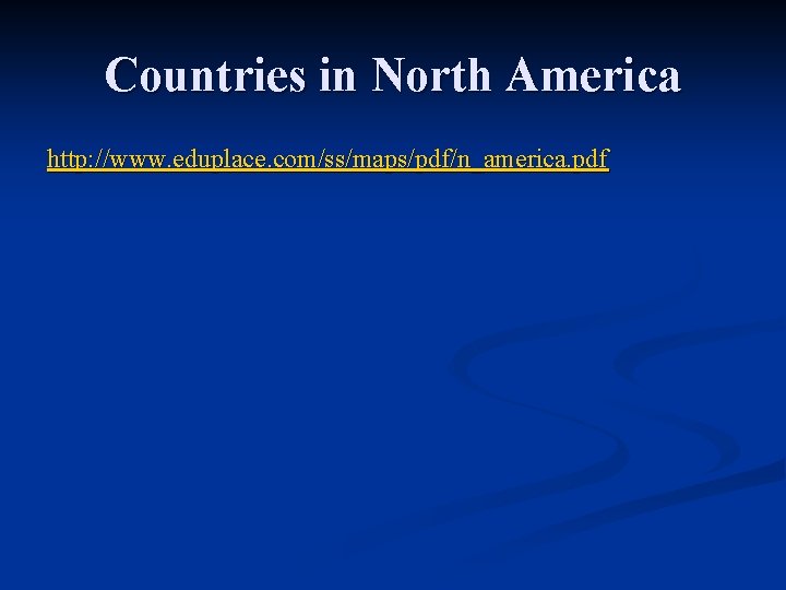 Countries in North America http: //www. eduplace. com/ss/maps/pdf/n_america. pdf 